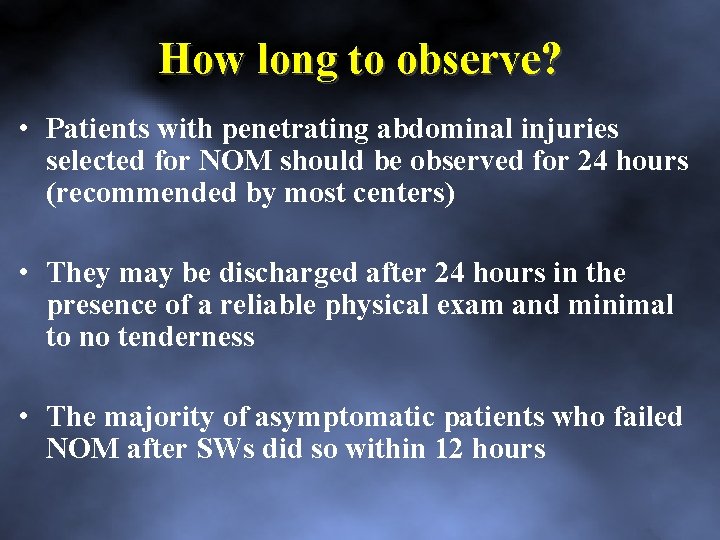 How long to observe? • Patients with penetrating abdominal injuries selected for NOM should