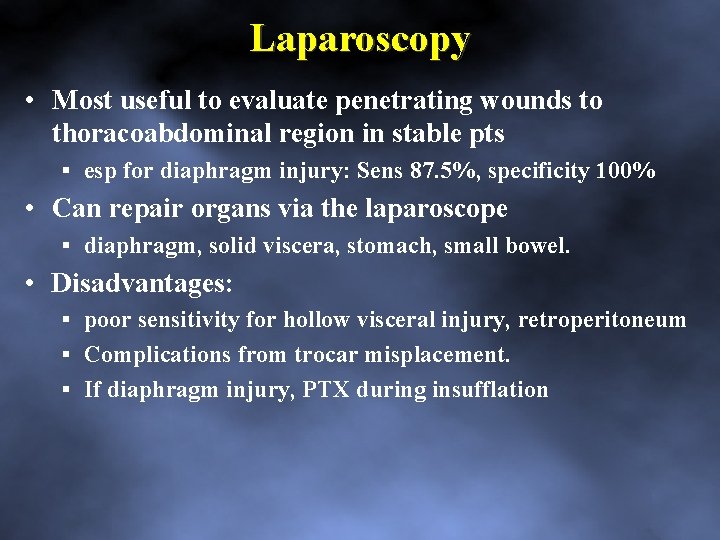 Laparoscopy • Most useful to evaluate penetrating wounds to thoracoabdominal region in stable pts