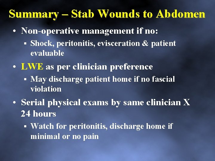 Summary – Stab Wounds to Abdomen • Non operative management if no: Shock, peritonitis,