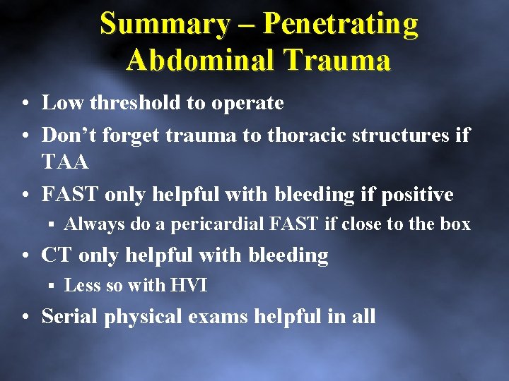 Summary – Penetrating Abdominal Trauma • Low threshold to operate • Don’t forget trauma