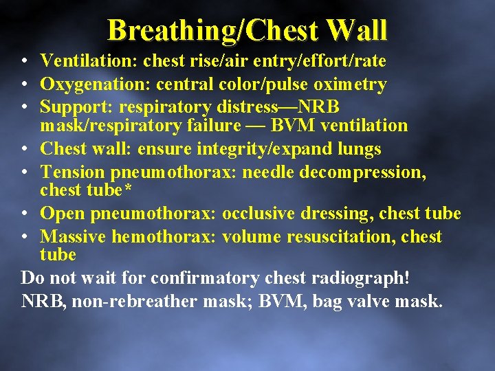 Breathing/Chest Wall • Ventilation: chest rise/air entry/effort/rate • Oxygenation: central color/pulse oximetry • Support: