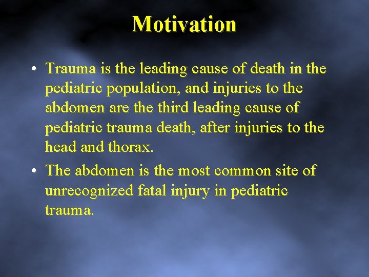 Motivation • Trauma is the leading cause of death in the pediatric population, and