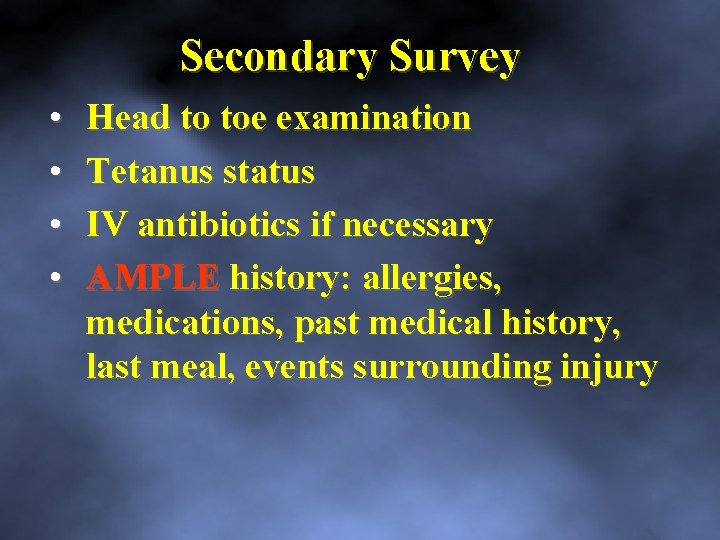 Secondary Survey • • Head to toe examination Tetanus status IV antibiotics if necessary