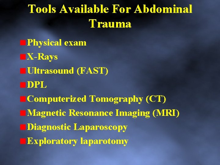 Tools Available For Abdominal Trauma Physical exam X Rays Ultrasound (FAST) DPL Computerized Tomography