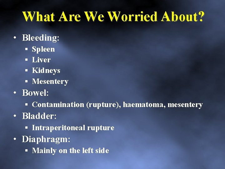 What Are We Worried About? • Bleeding: Spleen Liver Kidneys Mesentery • Bowel: Contamination