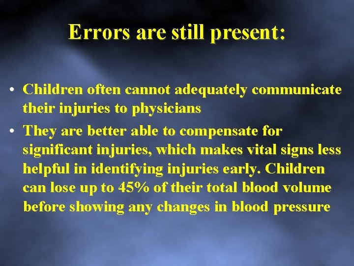 Errors are still present: • Children often cannot adequately communicate their injuries to physicians