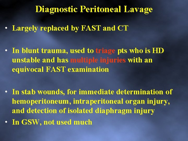 Diagnostic Peritoneal Lavage • Largely replaced by FAST and CT • In blunt trauma,