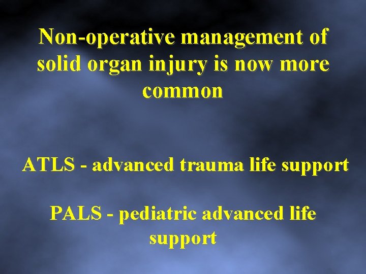 Non operative management of solid organ injury is now more common ATLS advanced trauma