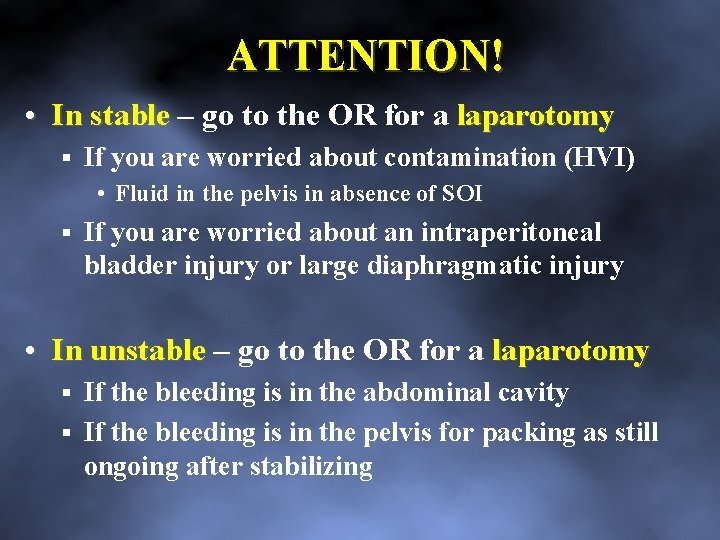 ATTENTION! • In stable – go to the OR for a laparotomy In stable