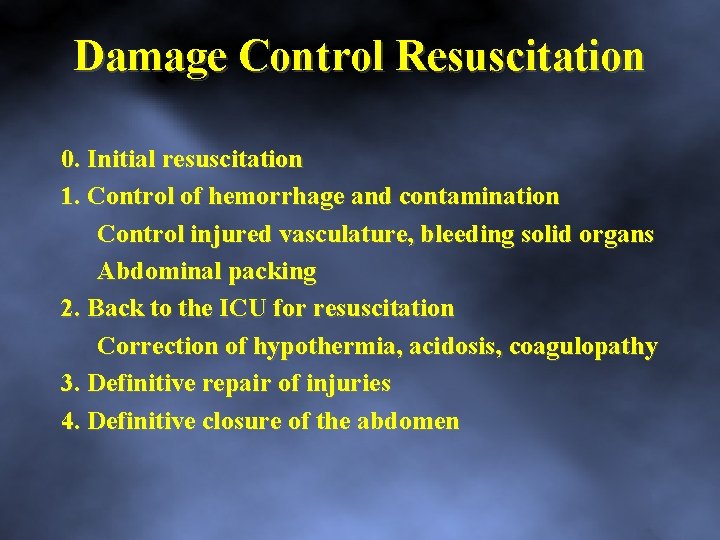 Damage Control Resuscitation 0. Initial resuscitation 1. Control of hemorrhage and contamination Control injured