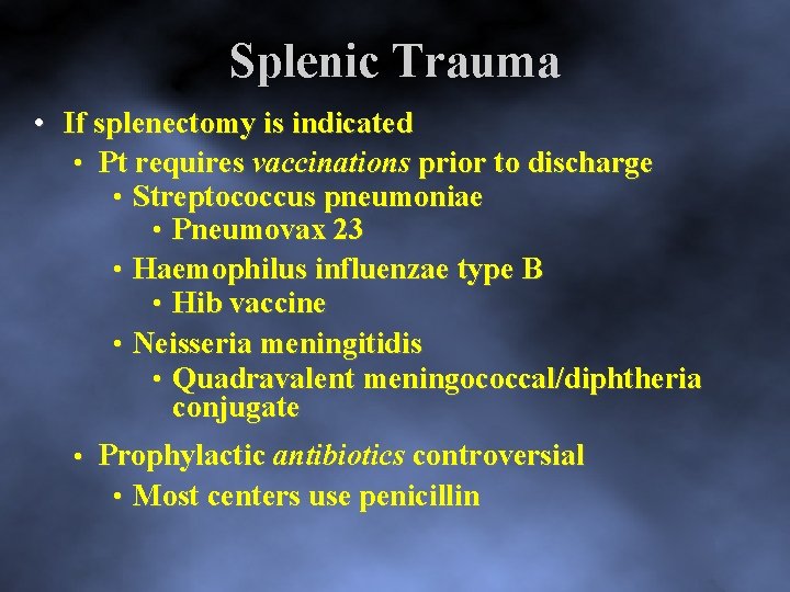 Splenic Trauma • If splenectomy is indicated • Pt requires vaccinations prior to discharge