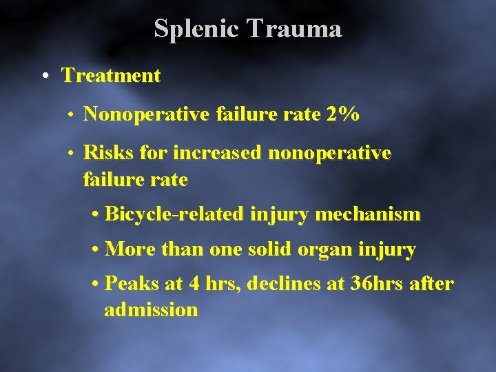 Splenic Trauma • Treatment • Nonoperative failure rate 2% • Risks for increased nonoperative