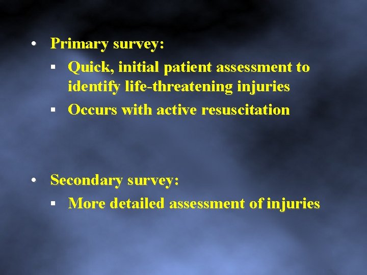  • Primary survey: Quick, initial patient assessment to identify life threatening injuries Occurs