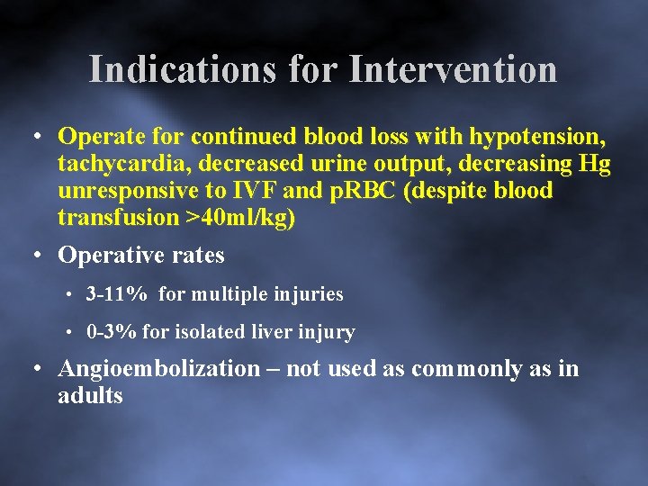 Indications for Intervention • Operate for continued blood loss with hypotension, tachycardia, decreased urine