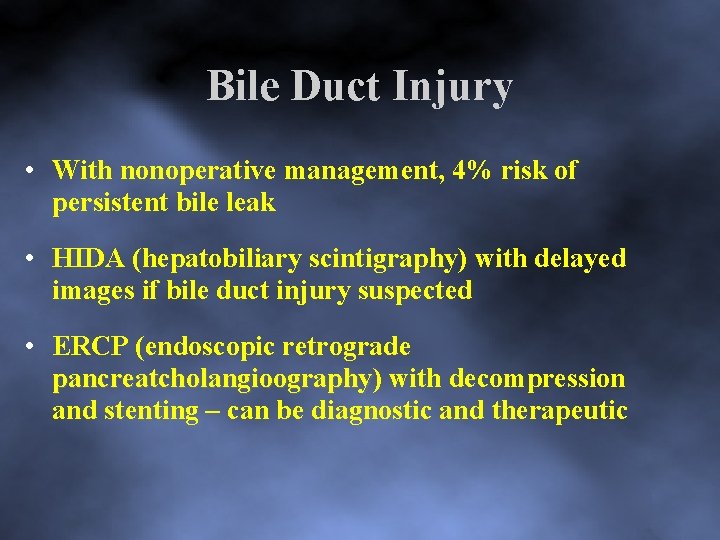 Bile Duct Injury • With nonoperative management, 4% risk of persistent bile leak •