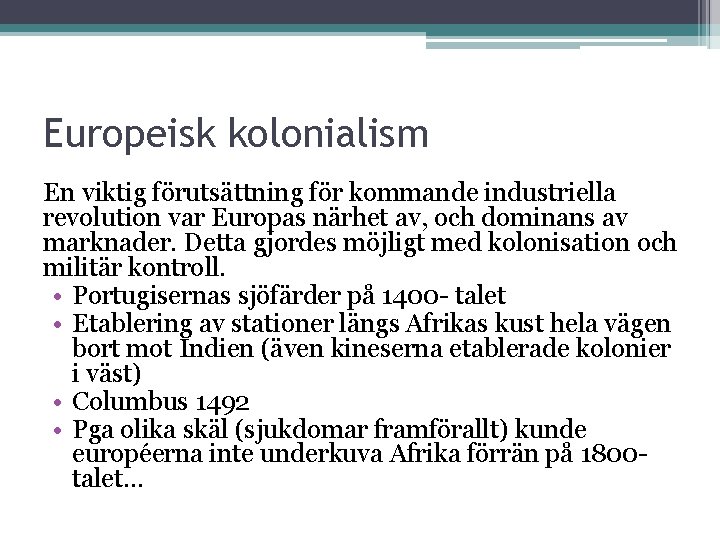 Europeisk kolonialism En viktig förutsättning för kommande industriella revolution var Europas närhet av, och