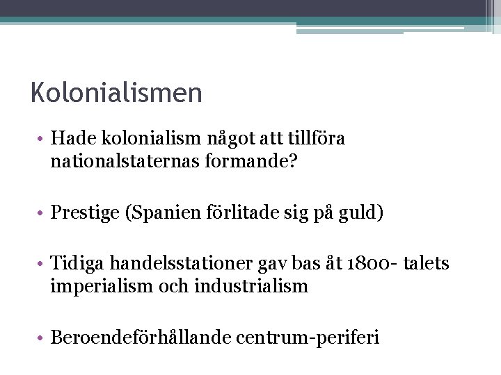 Kolonialismen • Hade kolonialism något att tillföra nationalstaternas formande? • Prestige (Spanien förlitade sig