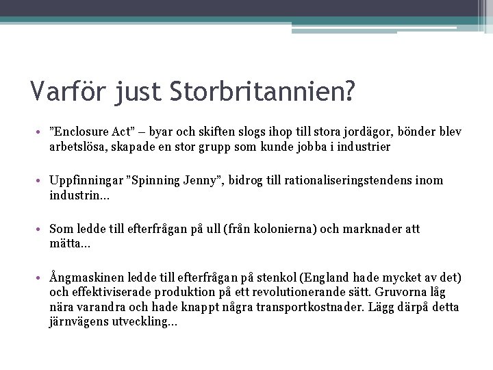 Varför just Storbritannien? • ”Enclosure Act” – byar och skiften slogs ihop till stora