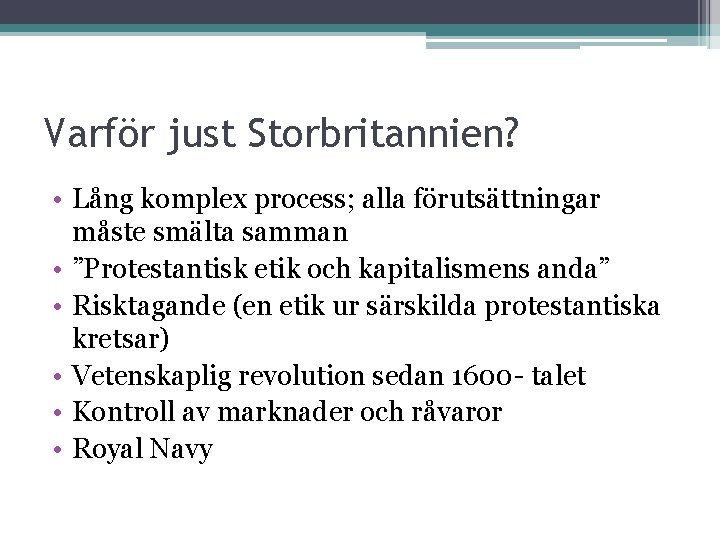 Varför just Storbritannien? • Lång komplex process; alla förutsättningar måste smälta samman • ”Protestantisk