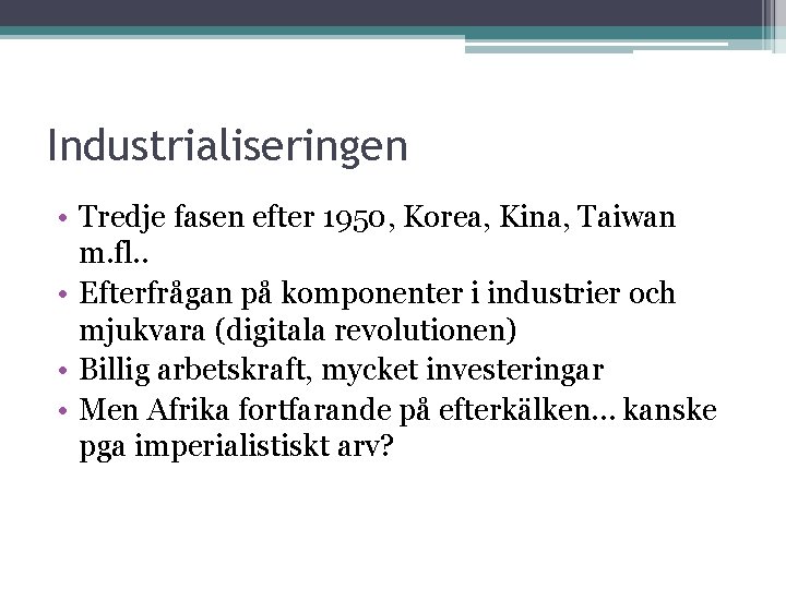 Industrialiseringen • Tredje fasen efter 1950, Korea, Kina, Taiwan m. fl. . • Efterfrågan