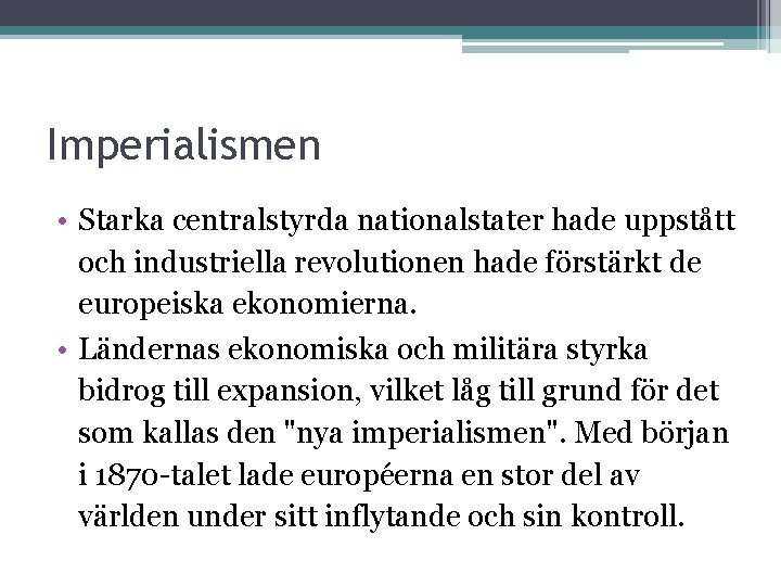Imperialismen • Starka centralstyrda nationalstater hade uppstått och industriella revolutionen hade förstärkt de europeiska