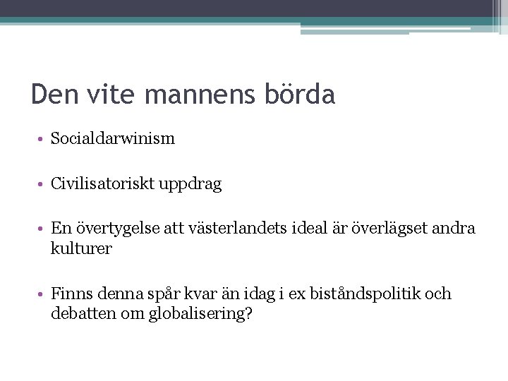 Den vite mannens börda • Socialdarwinism • Civilisatoriskt uppdrag • En övertygelse att västerlandets