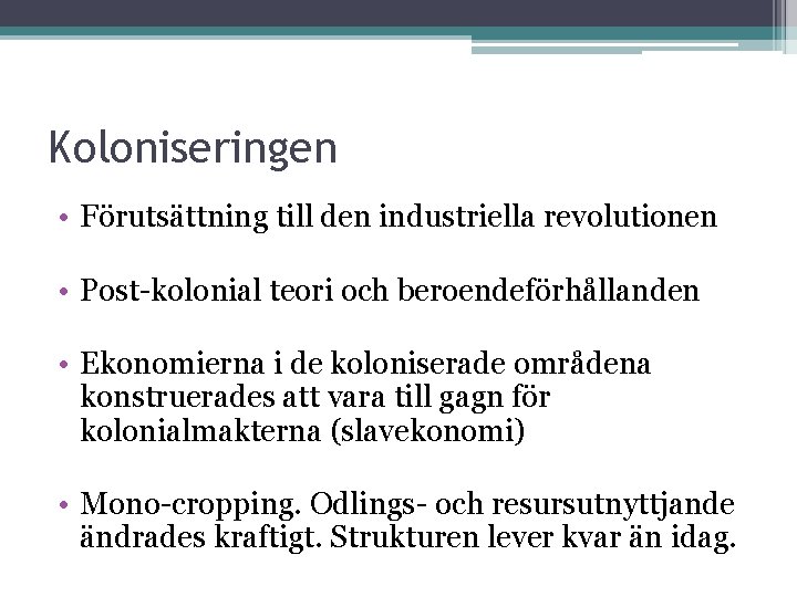 Koloniseringen • Förutsättning till den industriella revolutionen • Post-kolonial teori och beroendeförhållanden • Ekonomierna