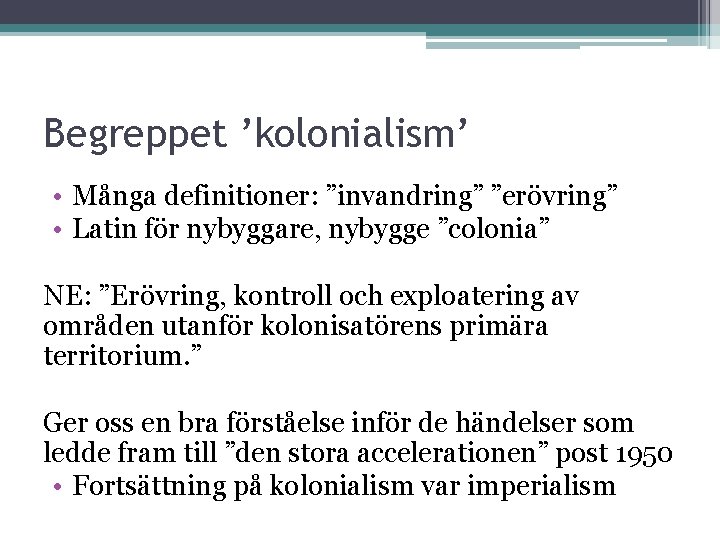 Begreppet ’kolonialism’ • Många definitioner: ”invandring” ”erövring” • Latin för nybyggare, nybygge ”colonia” NE: