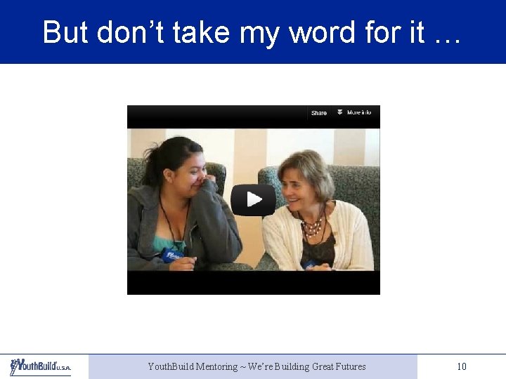 But don’t take my word for it … Youth. Build Mentoring ~ We’re Building
