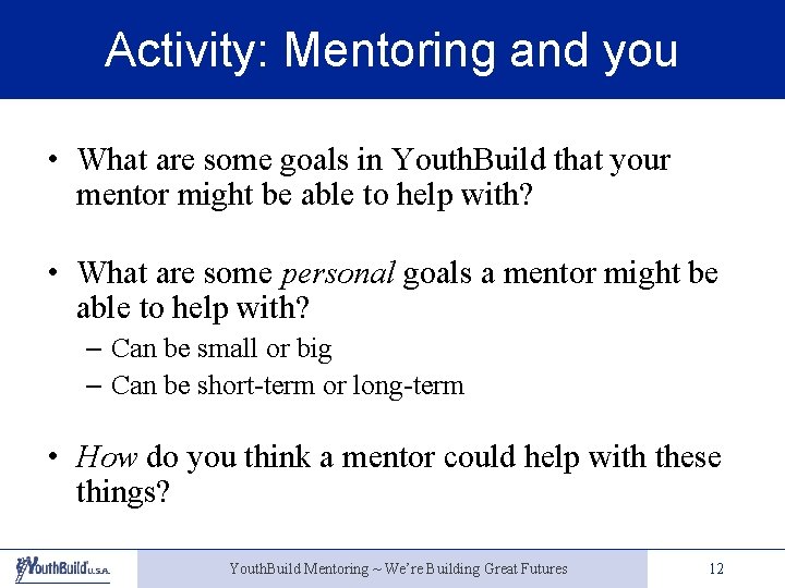 Activity: Mentoring and you • What are some goals in Youth. Build that your