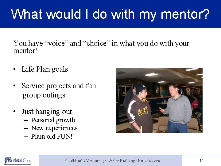 What would I do with my mentor? You have “voice” and “choice” in what