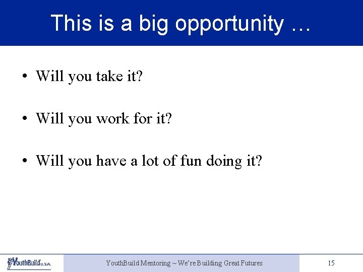 This is a big opportunity … • Will you take it? • Will you
