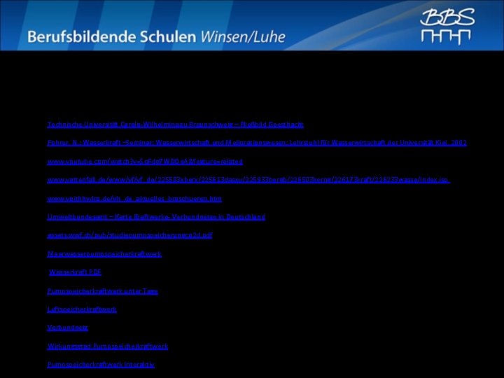 Quellen Internet: • Technische Universität Carolo-Wilhelmina zu Braunschweig – Fließbild Geesthacht • Fohrer, N. Quellen Internet: • Technische Universität Carolo-Wilhelmina zu Braunschweig – Fließbild Geesthacht • Fohrer, N.