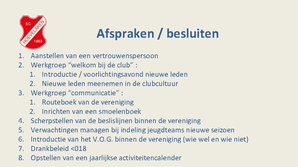 Afspraken / besluiten 1. Aanstellen van een vertrouwenspersoon 2. Werkgroep “welkom bij de club”