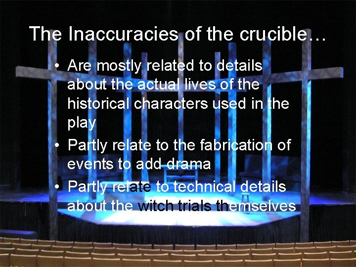 The Inaccuracies of the crucible… • Are mostly related to details about the actual