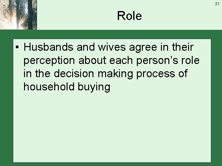 31 Role • Husbands and wives agree in their perception about each person’s role