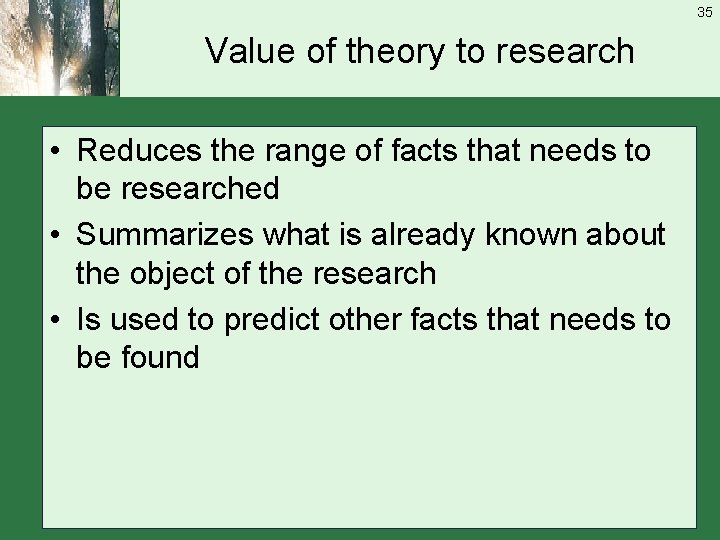 35 Value of theory to research • Reduces the range of facts that needs