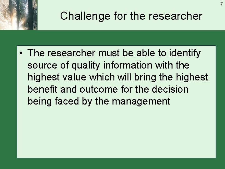 7 Challenge for the researcher • The researcher must be able to identify source