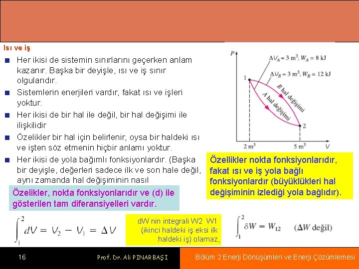 Isı ve iş Her ikisi de sistemin sınırlarını geçerken anlam kazanır. Başka bir deyişle,