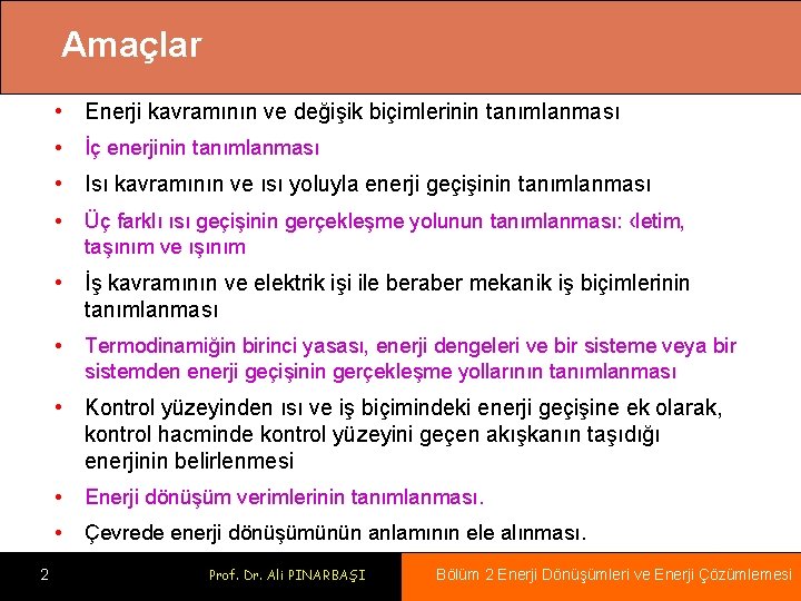 Amaçlar • Enerji kavramının ve değişik biçimlerinin tanımlanması • İç enerjinin tanımlanması • Isı