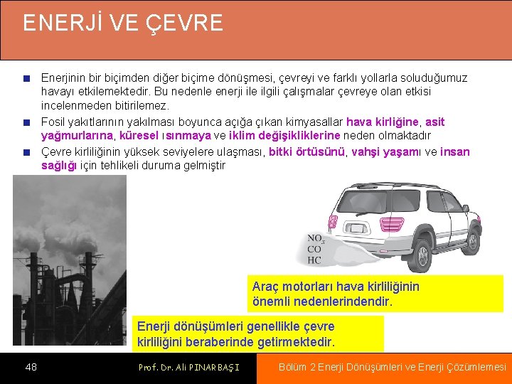 ENERJİ VE ÇEVRE Enerjinin bir biçimden diğer biçime dönüşmesi, çevreyi ve farklı yollarla soluduğumuz