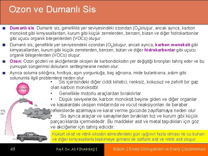 Ozon ve Dumanlı Sis Dumanlı sis: Dumanlı sis, genellikle yer seviyesindeki ozondan (O 3)oluşur,