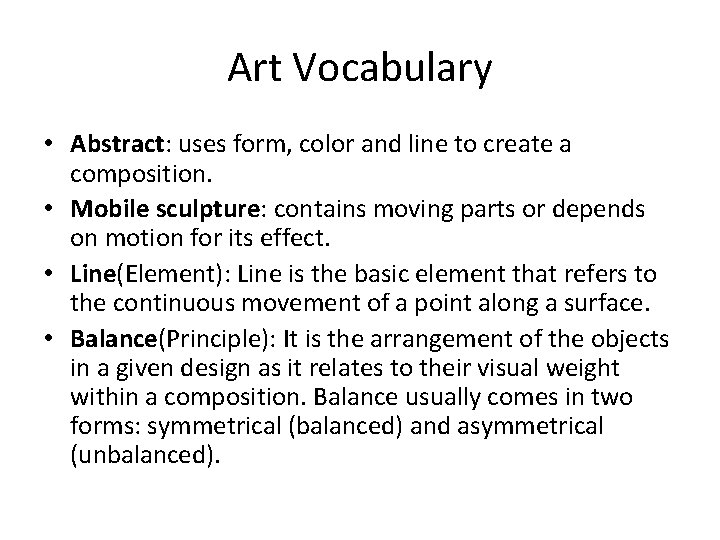 Art Vocabulary • Abstract: uses form, color and line to create a composition. •