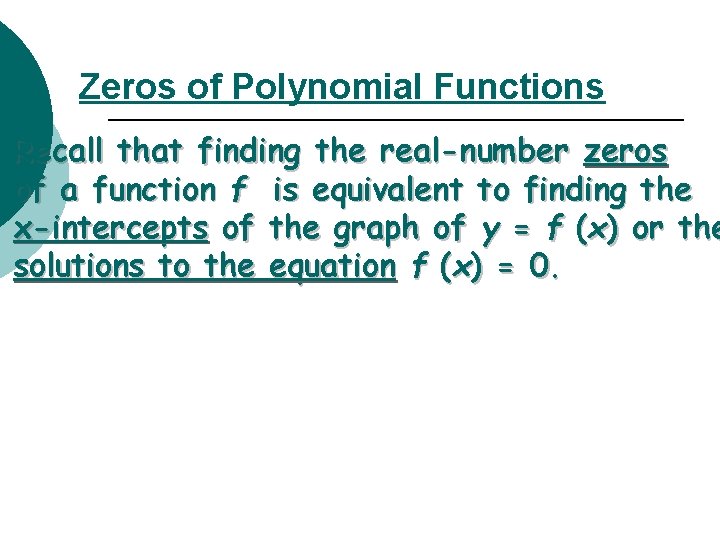 Zeros of Polynomial Functions Recall that finding the real-number zeros of a function f