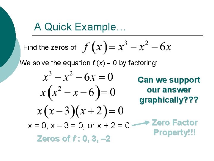 A Quick Example… Find the zeros of We solve the equation f (x) =