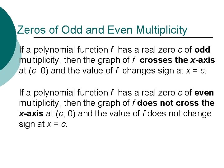 Zeros of Odd and Even Multiplicity If a polynomial function f has a real