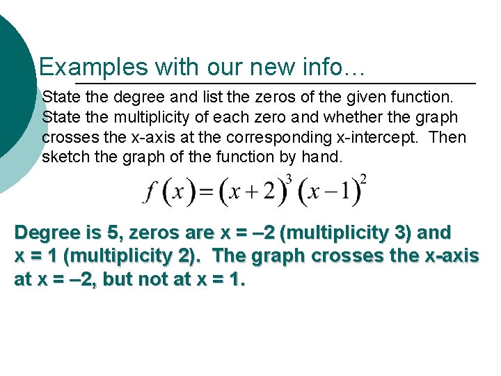 Examples with our new info… State the degree and list the zeros of the