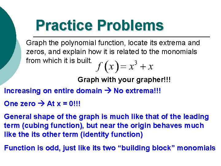 Practice Problems Graph the polynomial function, locate its extrema and zeros, and explain how