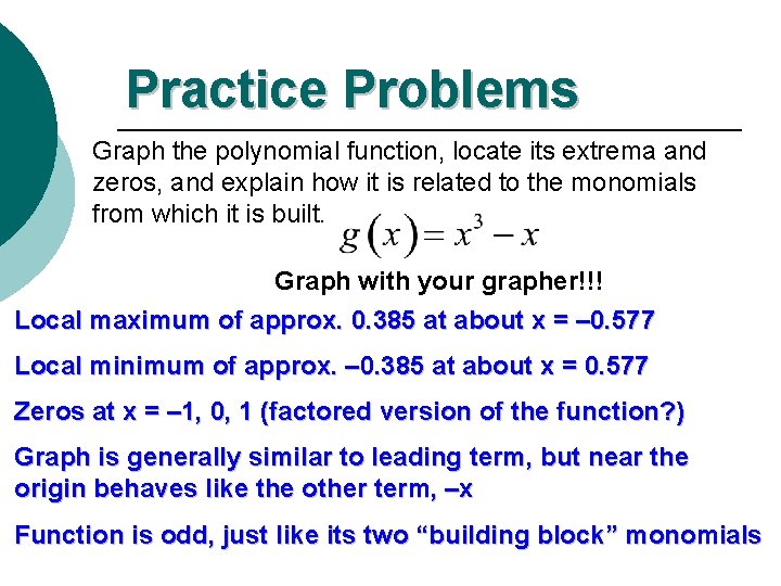 Practice Problems Graph the polynomial function, locate its extrema and zeros, and explain how