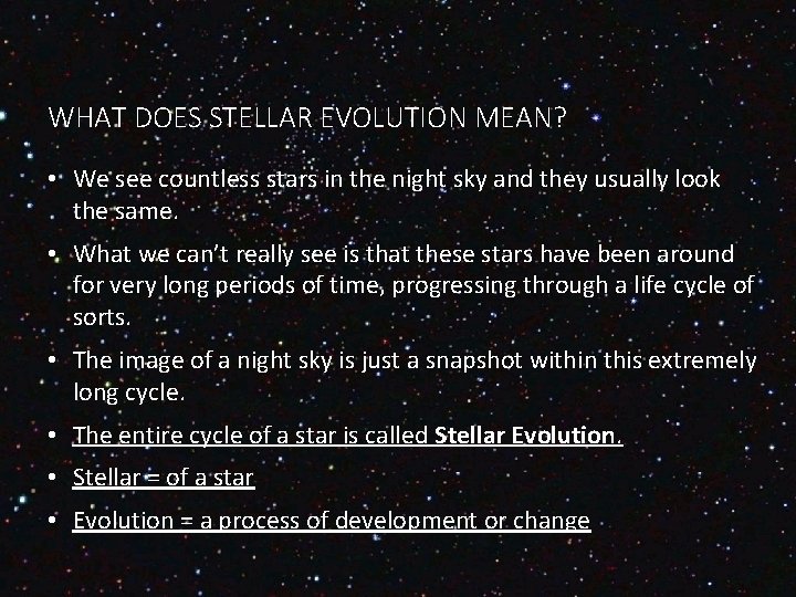 WHAT DOES STELLAR EVOLUTION MEAN? • We see countless stars in the night sky WHAT DOES STELLAR EVOLUTION MEAN? • We see countless stars in the night sky